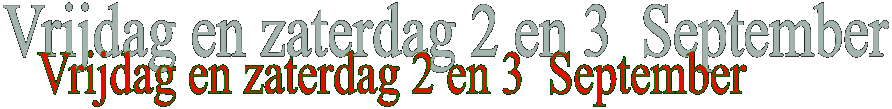 Vrijdag en zaterdag 2 en 3  September